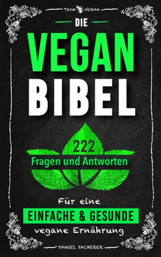 Die Vegan Bibel: 222 Fragen & Antworten für eine einfache und gesunde vegane Ernährung von Independently published